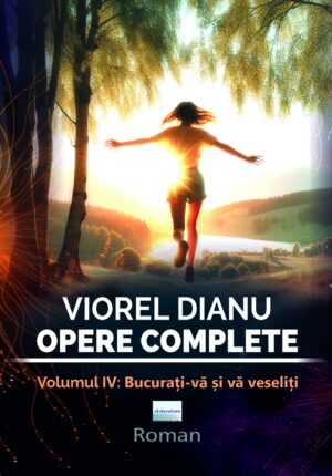 Viorel Dianu. Opere complete. Vol. IV: Bucurați-vă și vă veseliți