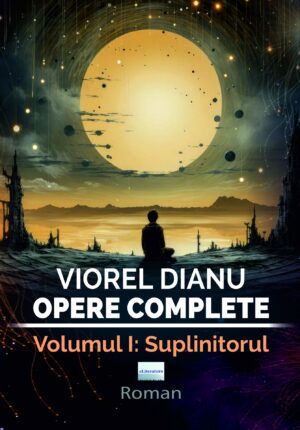 Viorel Dianu. Opere complete. Vol. I: Suplinitorul