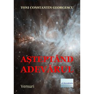Toni Constantin Georgescu - Așteptând adevărul - [978-606-700-629-2]