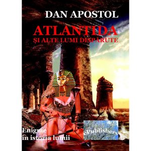 Dan Apostol - Atlantida și alte lumi dispărute - [978-606-716-212-7]