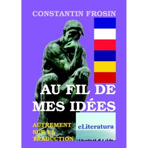 Constantin Frosin - Au fil de mes idèes. Autrement sur la traduction - [978-606-001-041-8]
