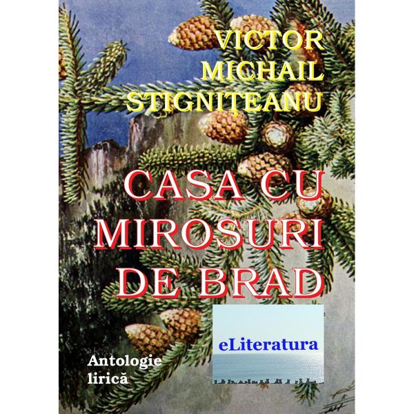 Victor Michail Stignițeanu - Casa cu mirosuri de brad. Antologie lirică - [978-606-700-494-6]