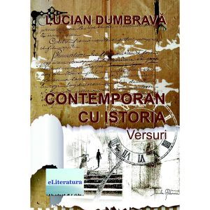 Lucian Dumbravă - Contemporan cu istoria - [978-606-700-558-5]