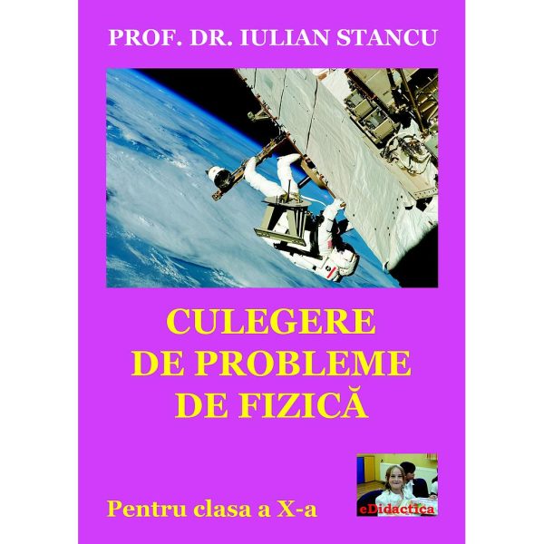 Iulian Stancu - Culegere de probleme de fizică pentru clasa a X-a - [978-606-8586-16-8 ]