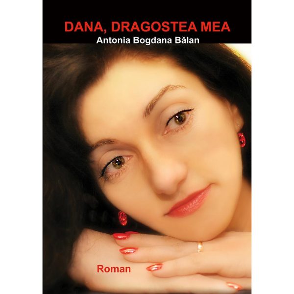 Antonia Bogdana Bălan - Dana, dragostea mea! - [978-606-700-638-4]