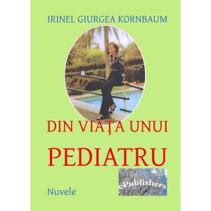 Irinel Giurgea Kornbaum - Din viața unui pediatru - [978-606-716-188-5]
