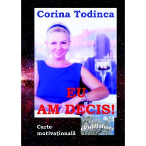 Corina Todinca - Eu am decis! Carte motivațională - [978-606-716-067-3]