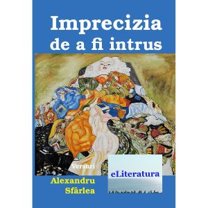 Alexandru Sfârlea - Imprecizia de a fi intrus - [978-606-700-133-4]