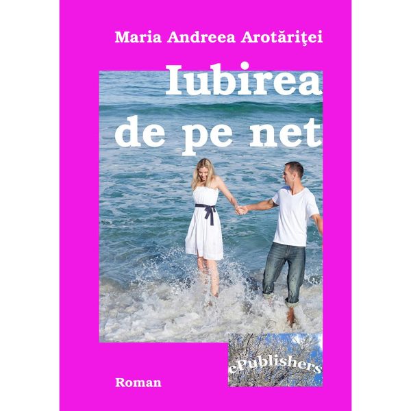 Maria Andreea Arotăriței - Iubirea de pe net - [978-606-8499-79-6]
