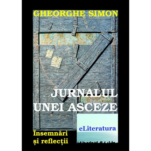 Gheorghe Simon - Jurnalul unei asceze. Însemnări și reflecții - [978-606-700-266-9]