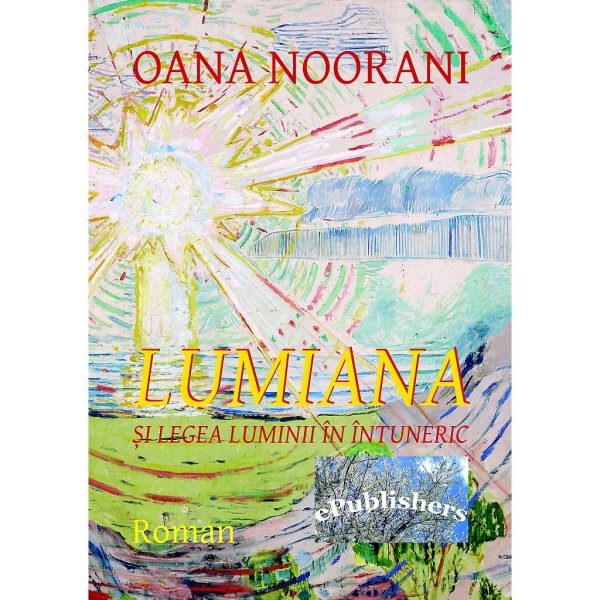 Oana Noorani - Lumiana si legea luminii în întuneric. Roman fantasy - [978-606-716-343-8]
