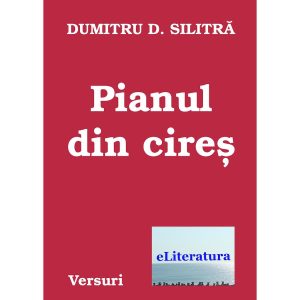 Dumitru Silitră - Pianul din cireș - [978-606-700-250-8 ]