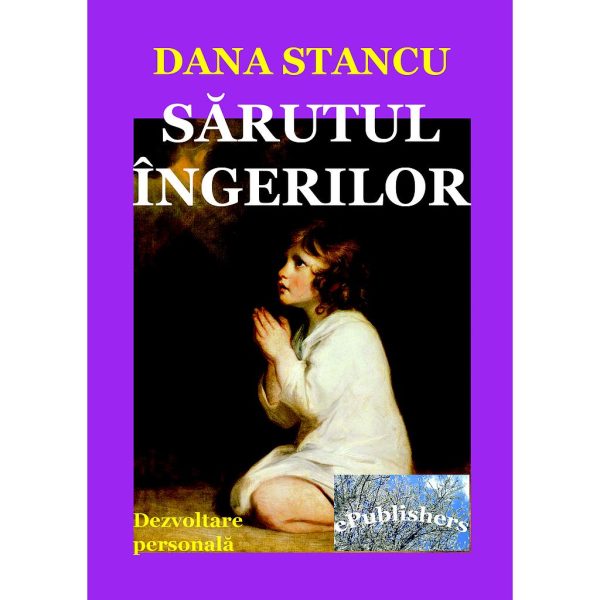 Dana Staicu - Sărutul îngerilor - [978-606-716-442-8]