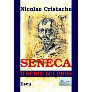Nicolae Cristache - Seneca îi scrie lui Iisus - [978-606-700-774-9]