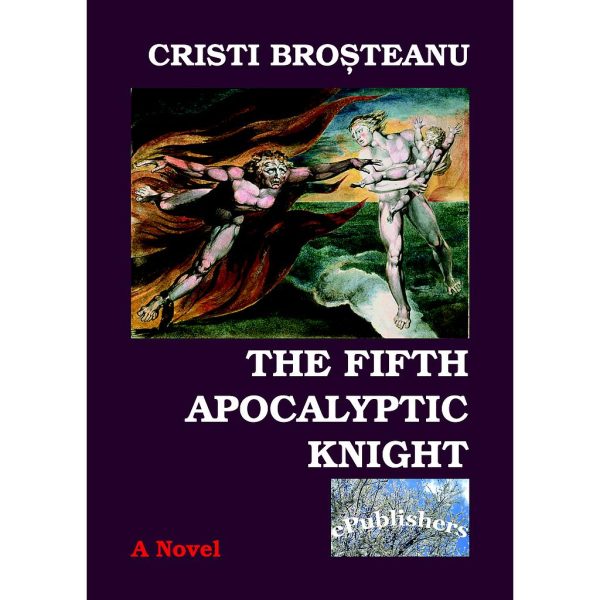 Cristi Broșteanu - The fifth apocalyptic knight - [978-606-716-360-5]