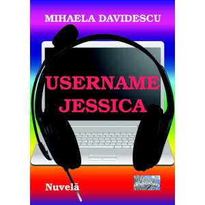 Mihaela Davidescu - Username Jessica - [978-606-716-456-5]