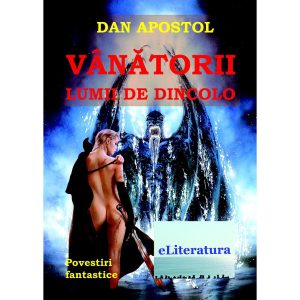 Dan Apostol - Vânătorii lumii de dincolo. Povestiri fantastice - [978-606-700-403-8]