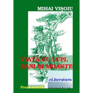 Mihai Vișoiu - Viață cu lupi, bani și moarte - [978-606-700-419-9]