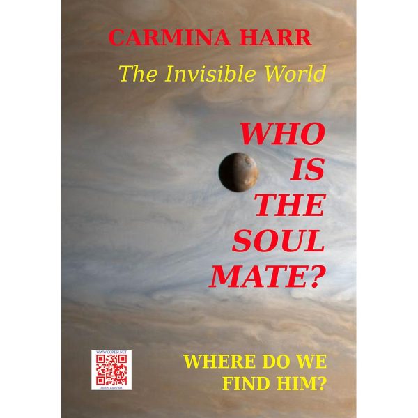 Carmina Harr - Who Is The Soul Mate? Where Do We Find Him? The Invisible World - [978-606-8798-33-2]