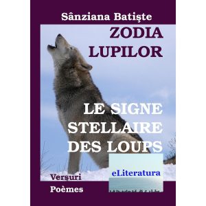 Maria Felicia Moșneang (Sânziana Batiște) - Zodia Lupilor. Le signe stellaire des loups Ediția bilingvă română-franceză - [978-606-700-795-4]