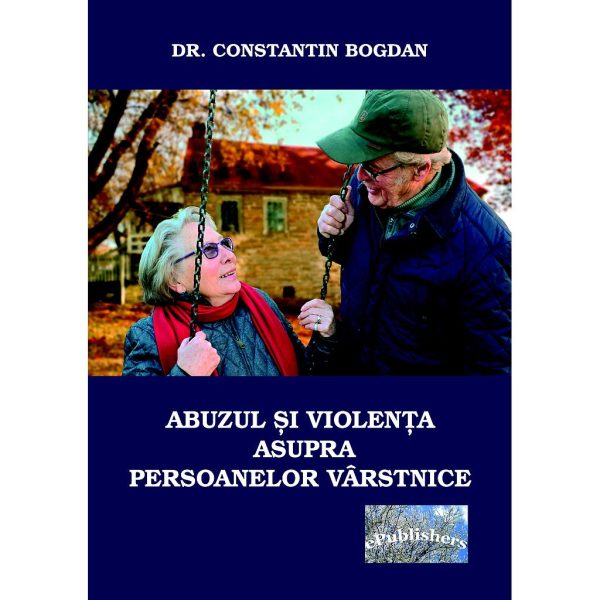 Constantin Bogdan (dr.) - Abuzul și violența asupra persoanelor vârstnice - [978-606-716-595-1]