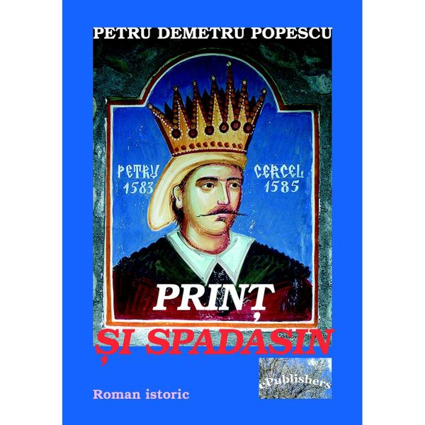 Petru Demetru Popescu - Prinț și spadasin. Roman istoric pentru copii - [978-606-716-513-5]