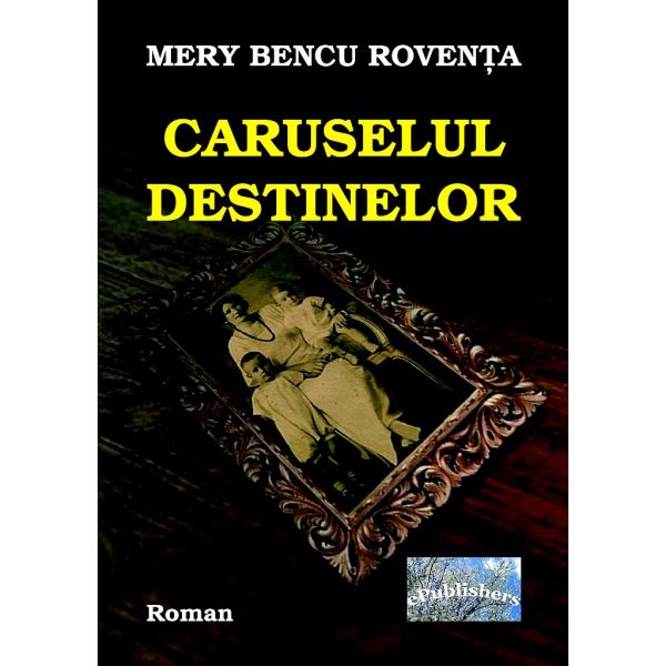 Mery Bencu Rovența - Caruselul destinelor - [978-606-716-579-1]
