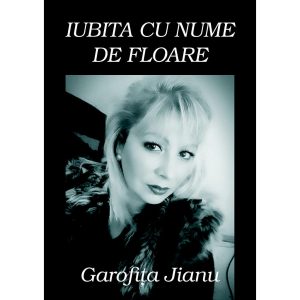 Garofița Jianu - Iubita cu nume de floare - [978-606-716-617-0]