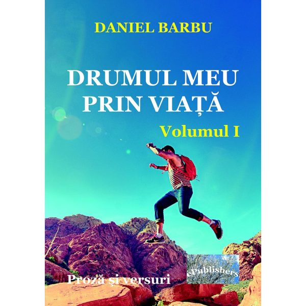 Daniel Barbu - Drumul meu prin viață. Proză scurtă și versuri. Volumul I - [978-606-716-761-0]