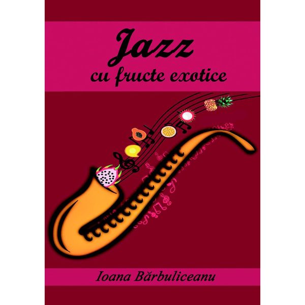 Ioana Bărbuliceanu - Jazz cu fructe exotice - [978-606-996-137-7]