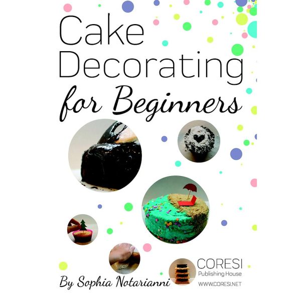 Sophia Notarianni - Cake Decorating for Beginners. A Practical Guide. A4 format full color edition - [978-606-996-153-7]