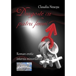 Claudiu Neacșu - Dragoste cu patru femei. Roman erotic interzis minorilor - [978-606-716-733-7]