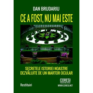 Dan Brudariu - Ce a fost, nu mai este. Secretele istoriei noastre dezvăluite de un martor ocular - [978-606-996-167-4]