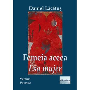 Daniel Lăcătuș - Femeia aceea / Esa Mujer. Versuri în ediție bilingvă româno-spaniolă - [978-606-001-045-6]