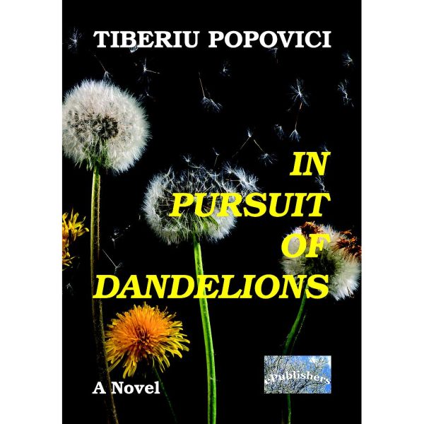 Tiberiu Popovici - In Pursuit of Dandelions. A Novel - [978-606-716-770-2]