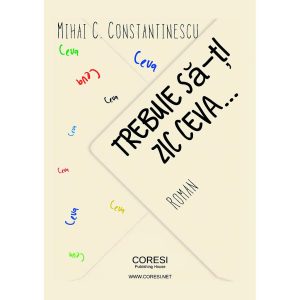 Mihai C. Constantinescu - Trebuie să-ți zic ceva. Roman - [978-606-996-290-9]