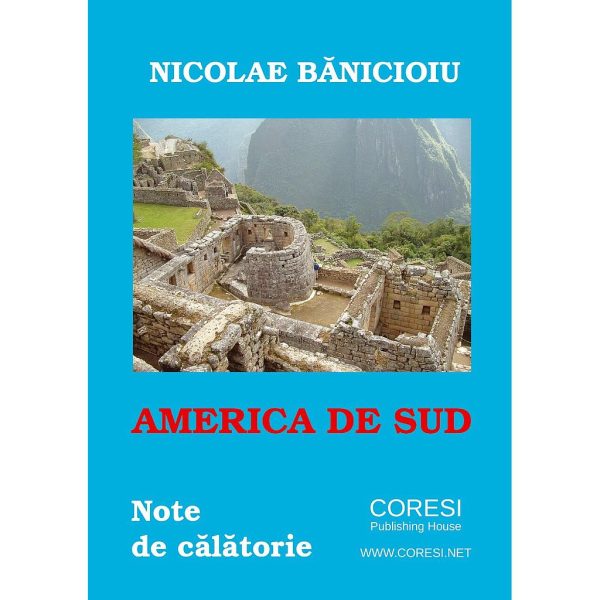 Nicolae Bănicioiu - America de Sud: note de călătorie. Versuri - [978-606-996-294-7]