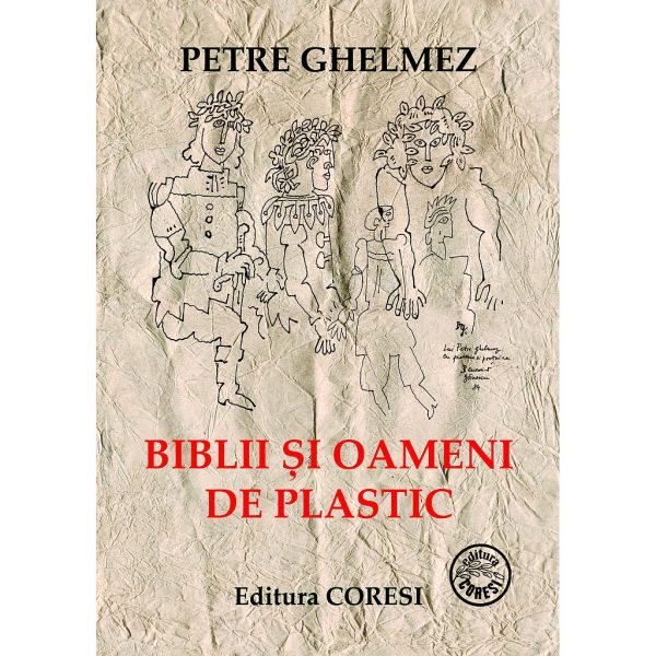 Petre Ghelmez - Biblii și oameni de plastic. Versuri - [978-973-137-191-7]