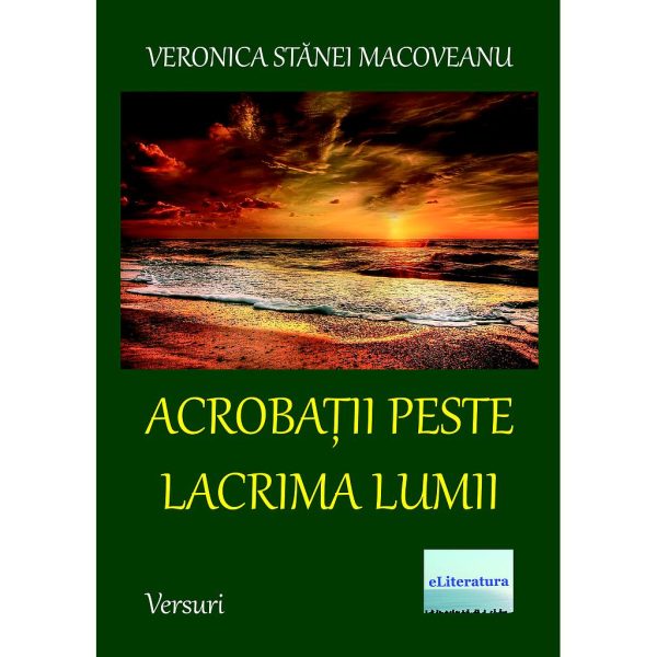 Veronica Stănei Macoveanu - Acrobații peste lacrima lumii. Versuri - [978-606-001-114-9]