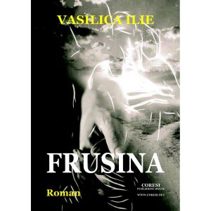 Vasilica Ilie - Frusina. Roman - [978-606-996-322-7]