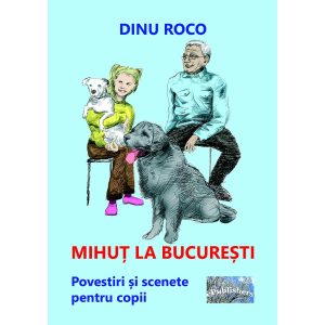 Dinu Roco - Mihuț la București. Povestiri și scenete pentru copii - [978-606-716-880-8]