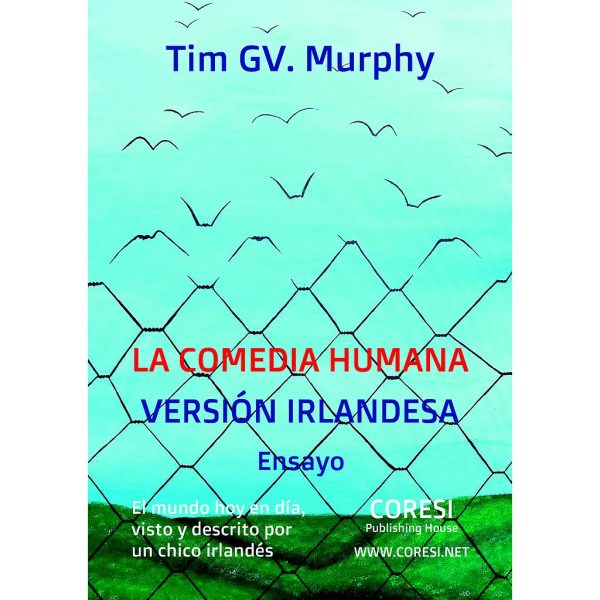 Tim GV Murphy - La Comedia Humana, Versión Irlandesa: El Mundo Hoy en Día, Visto y Descrito por un Chico Irlandés. Ensayo - [978-606-996-271-8]
