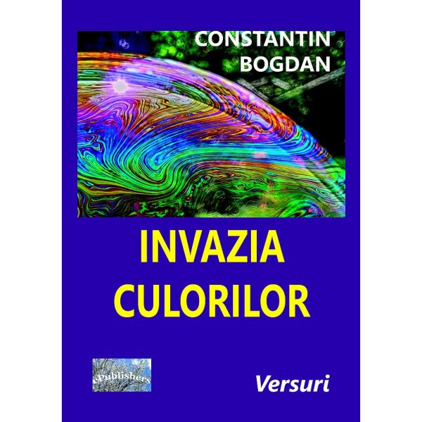 Constantin Bogdan (dr.) - Invazia culorilor. Versuri - [978-606-716-913-3]
