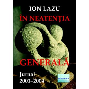Ion Lazu - În neatenția generală. Jurnal 2001-2004 - [978-606-001-176-7]