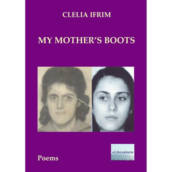 Cecilia Bucur (Clelia Ifrim) - My Mother's Boots. Poems - [978-606-001-210-8]