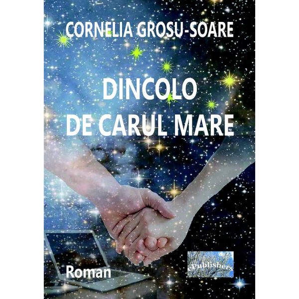 Cornelia Grosu Soare - Dincolo de Carul Mare. Roman - [978-606-049-009-8]