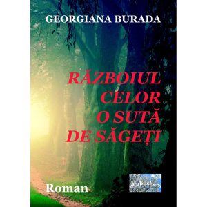 Georgiana Alina Burada - Războiul celor o sută de săgeți. Roman - [978-606-049-003-6]