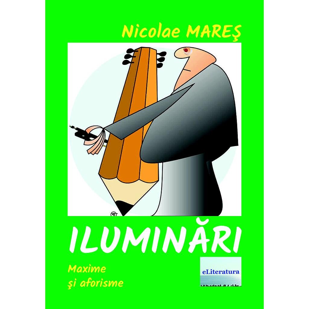 Nicolae Mareș - Iluminări. Maxime și cugetări - [978-606-001-182-8]