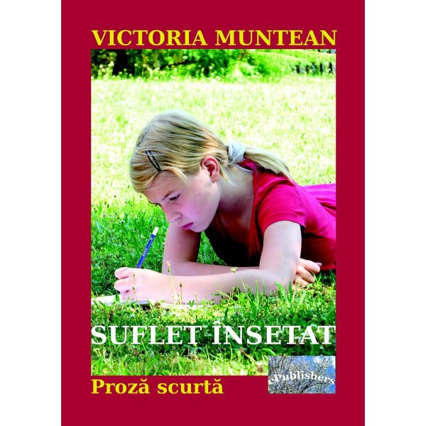 Victoria Muntean - Suflet însetat. Proză scurtă - [978-606-049-036-4]