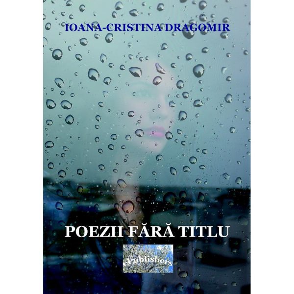 Ioana Cristina Dragomir - Poezii fără titlu - [978-606-049-061-6]